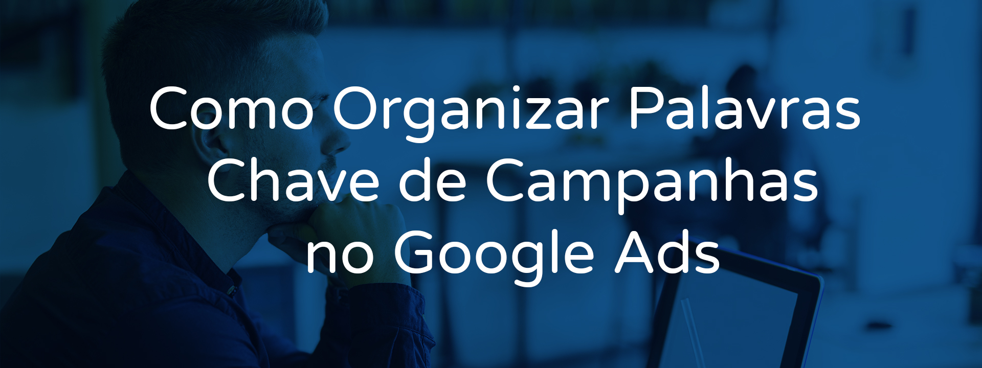 Como Organizar Palavras Chave De Campanhas No Google Ads Lambda